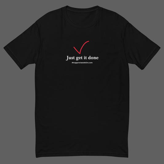 Just get it done T-shirt